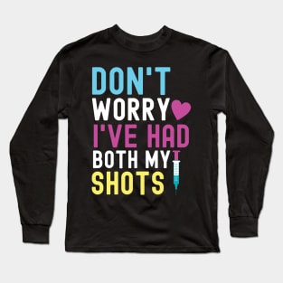 Don't Worry I've Had Both My Shots Long Sleeve T-Shirt